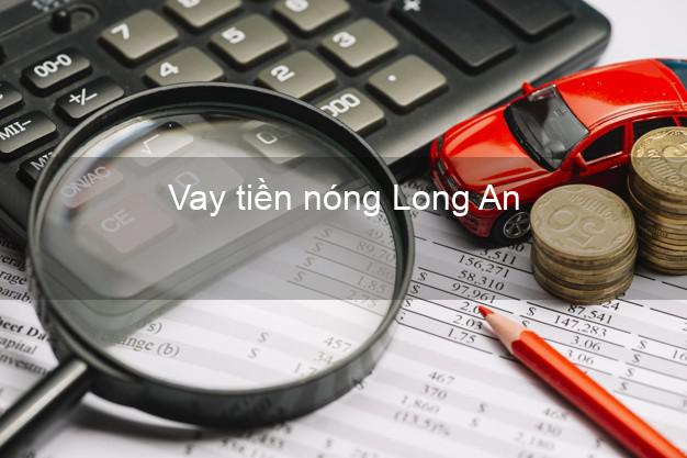 Vay tiền nóng Long An Vay tiền nóng Long An