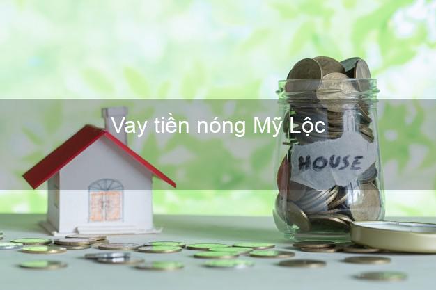 Vay tiền nóng Mỹ Lộc Nam Định Vay tiền nóng Mỹ Lộc Nam Định