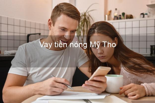 Vay tiền nóng Mỹ Tho Tiền Giang Vay tiền nóng Mỹ Tho Tiền Giang