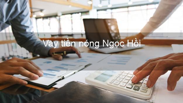 Vay tiền nóng Ngọc Hồi Kon Tum Vay tiền nóng Ngọc Hồi Kon Tum