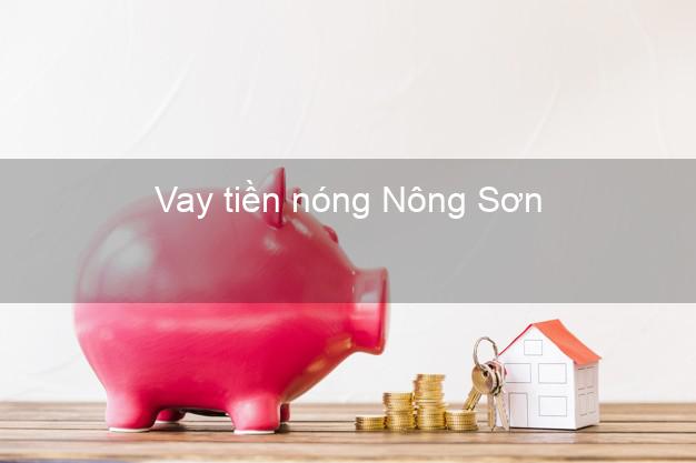 Vay tiền nóng Nông Sơn Quảng Nam Vay tiền nóng Nông Sơn Quảng Nam