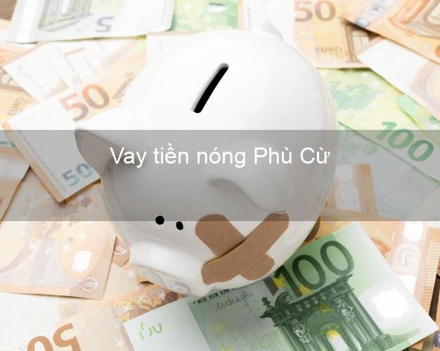 Vay tiền nóng Phù Cừ Hưng Yên Vay tiền nóng Phù Cừ Hưng Yên