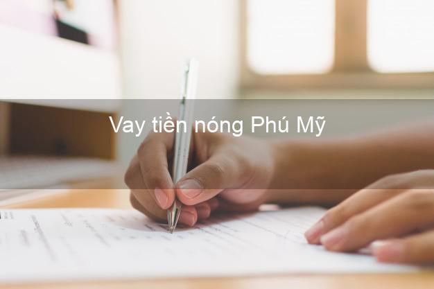 Vay tiền nóng Phú Mỹ Bà Rịa Vũng Tàu Vay tiền nóng Phú Mỹ Bà Rịa Vũng Tàu