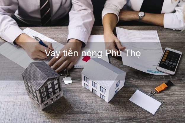 Vay tiền nóng Phú Thọ Vay tiền nóng Phú Thọ