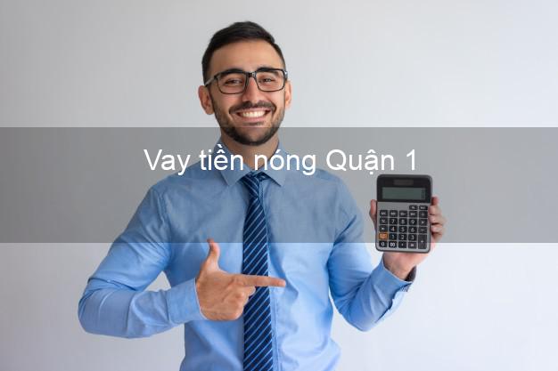 Vay tiền nóng Quận 1 Hồ Chí Minh Vay tiền nóng Quận 1 Hồ Chí Minh