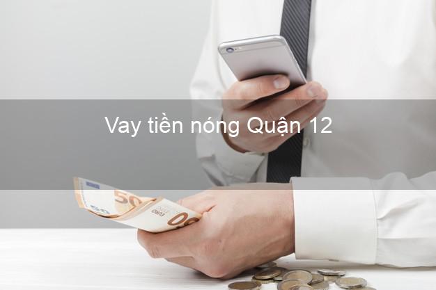 Vay tiền nóng Quận 12 Hồ Chí Minh Vay tiền nóng Quận 12 Hồ Chí Minh
