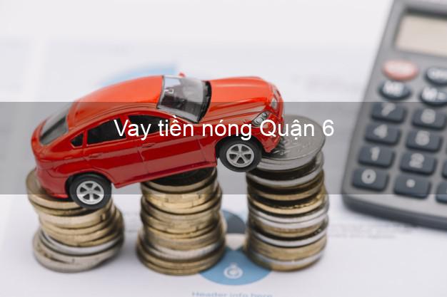 Vay tiền nóng Quận 6 Hồ Chí Minh Vay tiền nóng Quận 6 Hồ Chí Minh