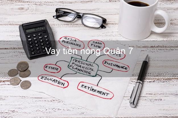 Vay tiền nóng Quận 7 Hồ Chí Minh Vay tiền nóng Quận 7 Hồ Chí Minh