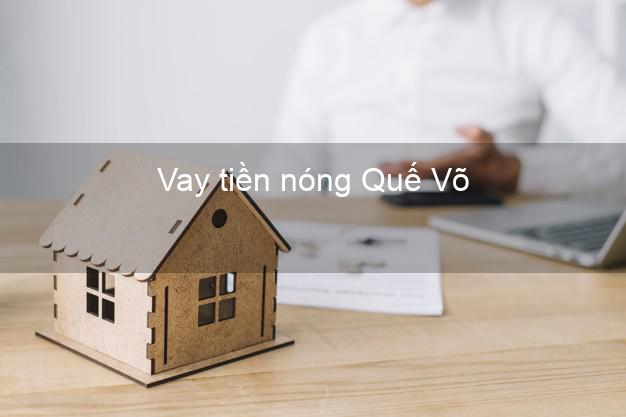 Vay tiền nóng Quế Võ Bắc Ninh Vay tiền nóng Quế Võ Bắc Ninh