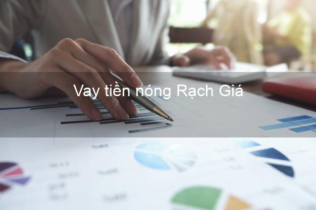 Vay tiền nóng Rạch Giá Kiên Giang Vay tiền nóng Rạch Giá Kiên Giang