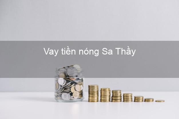 Vay tiền nóng Sa Thầy Kon Tum Vay tiền nóng Sa Thầy Kon Tum