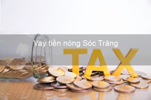 Vay tiền nóng Sóc Trăng Vay tiền nóng Sóc Trăng