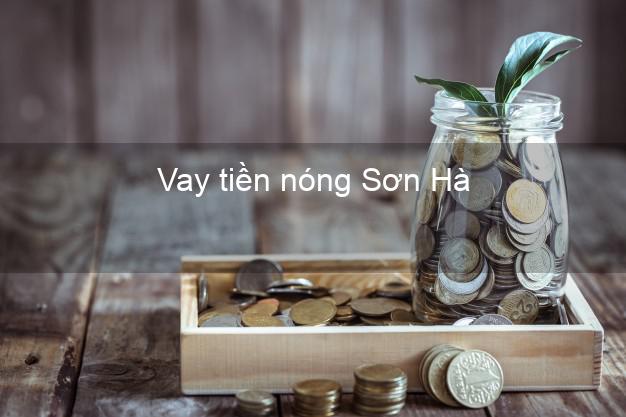 Vay tiền nóng Sơn Hà Quảng Ngãi