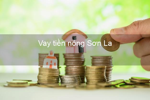 Vay tiền nóng Sơn La