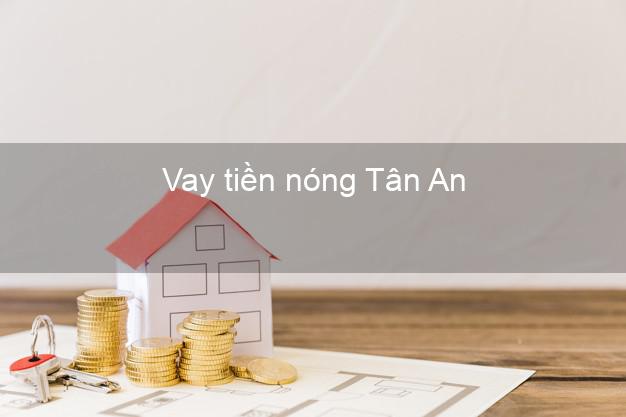 Vay tiền nóng Tân An Long An Vay tiền nóng Tân An Long An