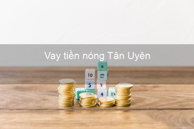 Vay tiền nóng Tân Uyên Bình Dương Vay tiền nóng Tân Uyên Bình Dương