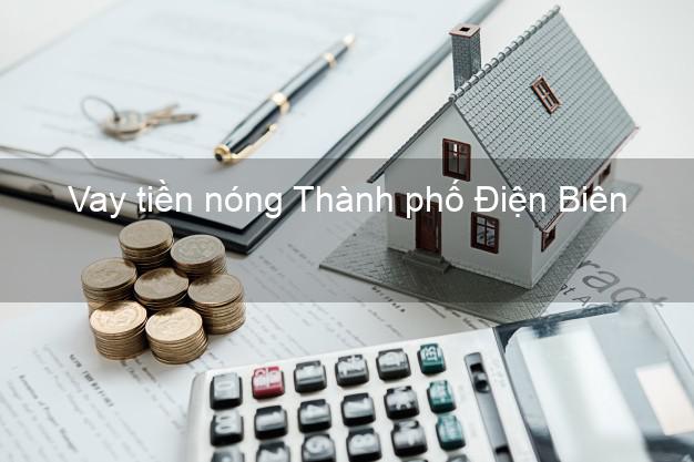 Vay tiền nóng Thành phố Điện Biên Vay tiền nóng Thành phố Điện Biên
