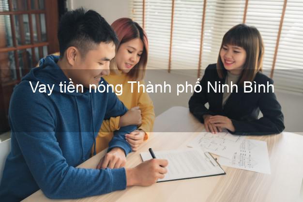 Vay tiền nóng Thành phố Ninh Bình Vay tiền nóng Thành phố Ninh Bình