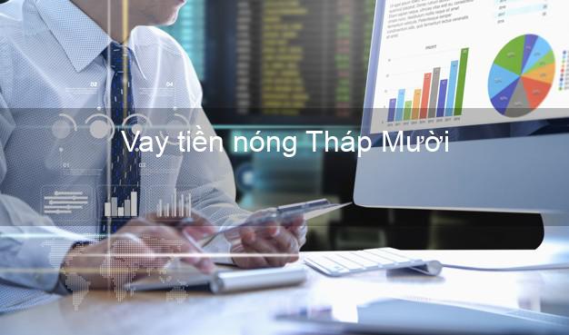 Vay tiền nóng Tháp Mười Đồng Tháp Vay tiền nóng Tháp Mười Đồng Tháp