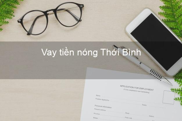 Vay tiền nóng Thới Bình Cà Mau Vay tiền nóng Thới Bình Cà Mau