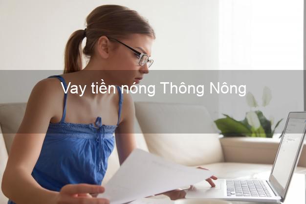 Vay tiền nóng Thông Nông Cao Bằng Vay tiền nóng Thông Nông Cao Bằng