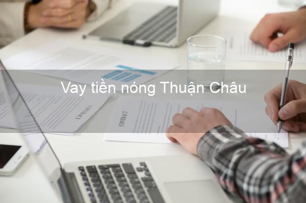 Vay tiền nóng Thuận Châu Sơn La Vay tiền nóng Thuận Châu Sơn La