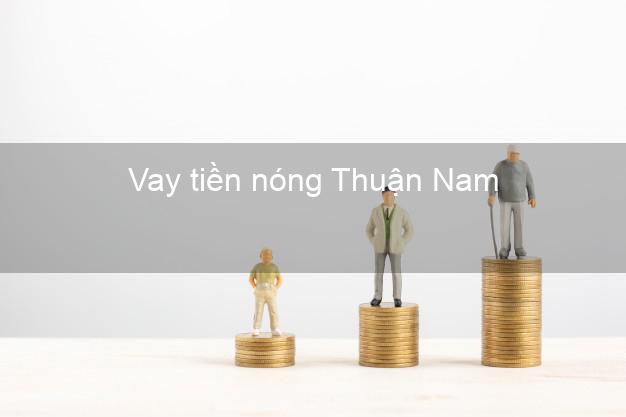 Vay tiền nóng Thuận Nam Ninh Thuận Vay tiền nóng Thuận Nam Ninh Thuận