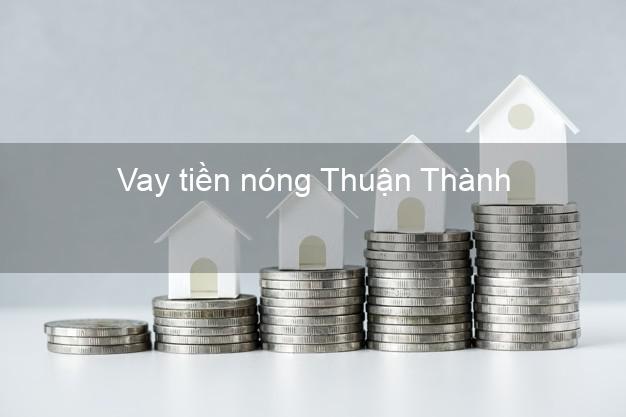 Vay tiền nóng Thuận Thành Bắc Ninh
