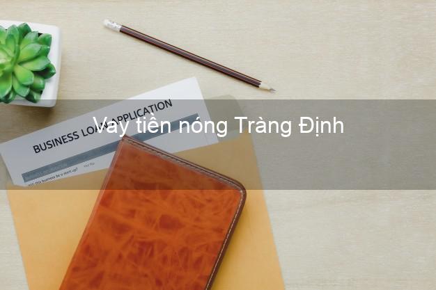 Vay tiền nóng Tràng Định Lạng Sơn Vay tiền nóng Tràng Định Lạng Sơn
