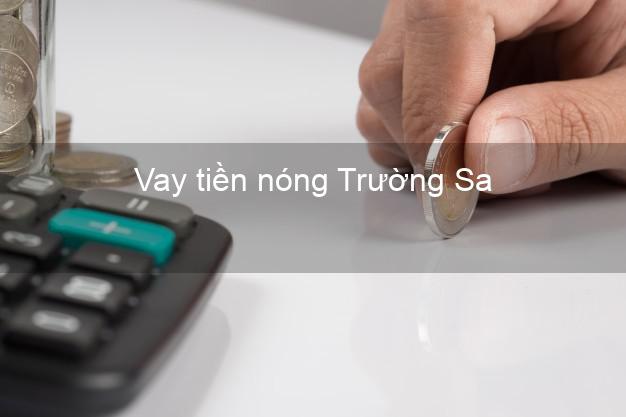 Vay tiền nóng Trường Sa Khánh Hòa Vay tiền nóng Trường Sa Khánh Hòa