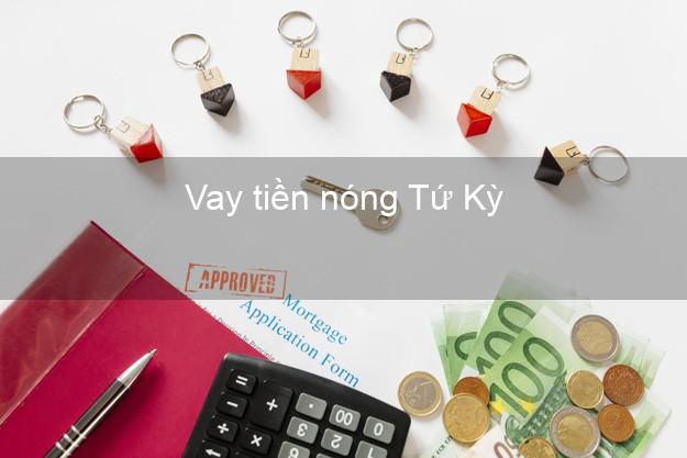 Vay tiền nóng Tứ Kỳ Hải Dương Vay tiền nóng Tứ Kỳ Hải Dương