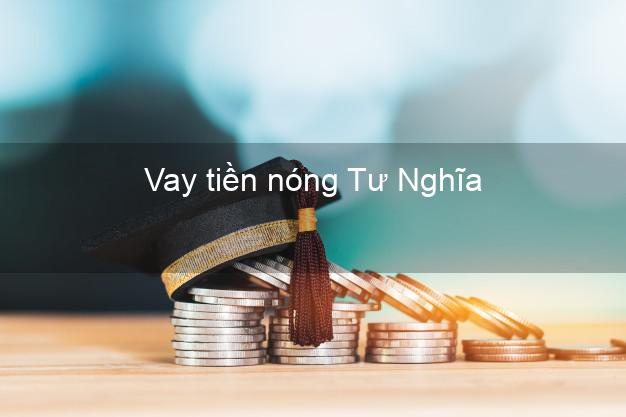 Vay tiền nóng Tư Nghĩa Quảng Ngãi Vay tiền nóng Tư Nghĩa Quảng Ngãi
