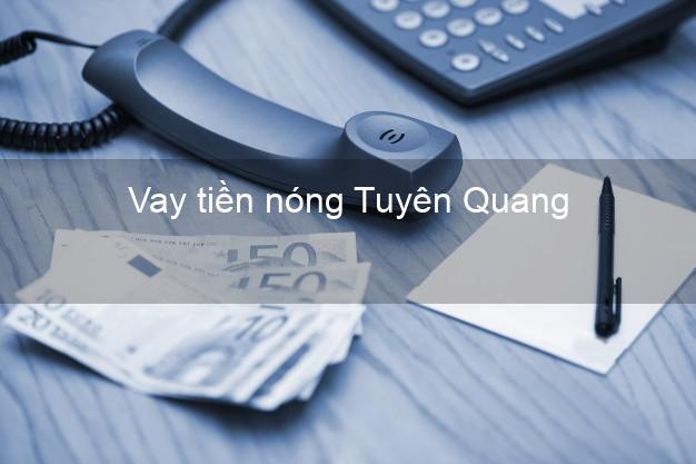 Vay tiền nóng Tuyên Quang Vay tiền nóng Tuyên Quang