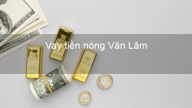 Vay tiền nóng Văn Lâm Hưng Yên Vay tiền nóng Văn Lâm Hưng Yên