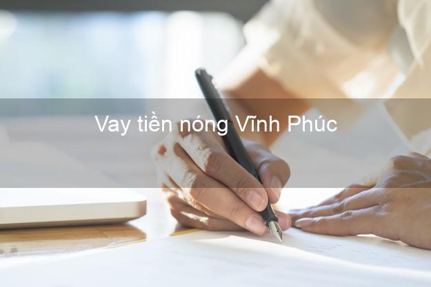 Vay tiền nóng Vĩnh Phúc