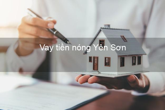 Vay tiền nóng Yên Sơn Tuyên Quang Vay tiền nóng Yên Sơn Tuyên Quang
